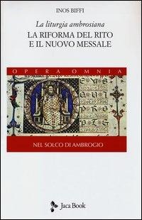 Biffi, I: Liturgia ambrosiana. La riforma del rito e il nuov - Inos Biffi
