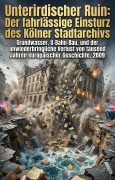 Cover-Bild zum Titel 'Unterirdischer Ruin: Der fahrlässige Einsturz des Kölner Stadtarchivs' von 'Carlo Kambs'