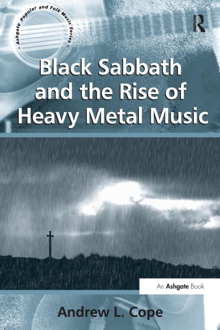 Black Sabbath and the Rise of Heavy Metal Music - Andrew L Cope