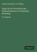 Cover-Bild zum Titel 'Organ für die Fortschritte des Eisenbahnwesens in Technischer Beziehung' von 'Edmund Heusinger Von Waldegg'