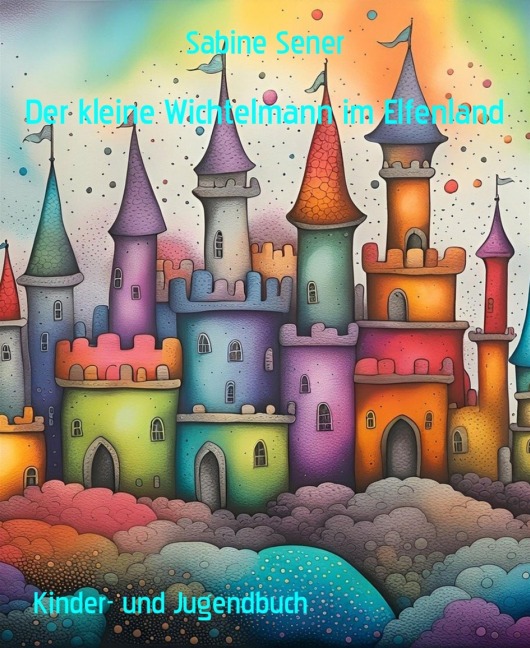 Der kleine Wichtelmann im Elfenland - Sabine Sener