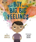 Cover-Bild zum Titel 'The Boy with Big, Big Feelings' von 'Britney Winn Lee'