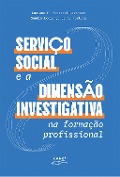 Serviço Social e a dimensão investigativa na formação profissional - Luciane F. Zorzetti Maroneze, Sandra Lourenço de A. Fortuna