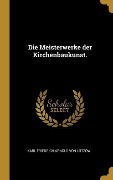 Cover-Bild zum Titel 'Die Meisterwerke Der Kirchenbaukunst.' von 'Karl Friedrich Arnold von Lutzow'