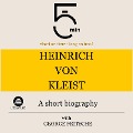 Heinrich von Kleist: A short biography - George Fritsche, Minute Biographies, Minutes