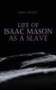 Cover-Bild zum Titel 'Life of Isaac Mason as a Slave' von 'Isaac Mason'