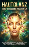 Cover-Bild zum Titel 'Hautglanz: Innere Geheimnisse für Strahlende Haut' von 'Kathrin Arnold'
