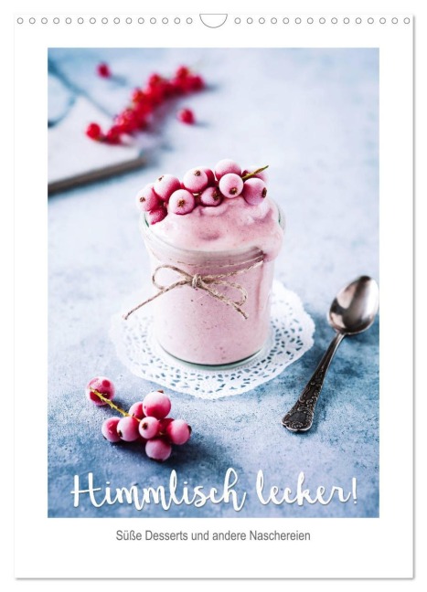 Himmlisch lecker! Süße Desserts und andere Naschereien (Wandkalender 2026 DIN A3 hoch), CALVENDO Monatskalender - Heike Sieg
