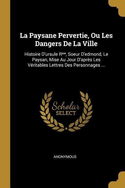 La Paysane Pervertie, Ou Les Dangers De La Ville - Anonymous