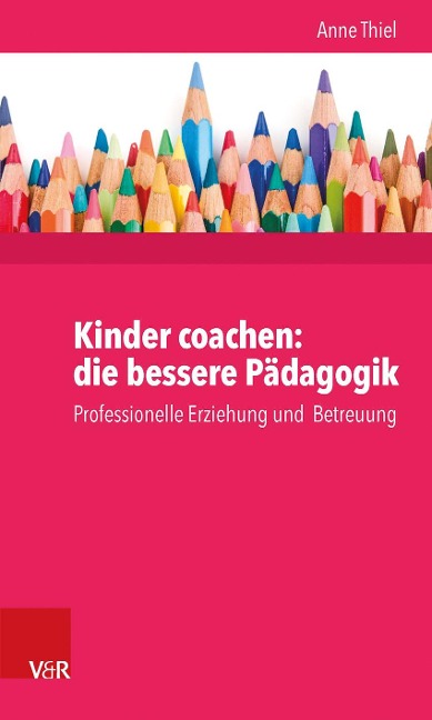 Kinder coachen: die bessere Pädagogik - Anne Thiel