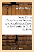 Objets d'Art Et d'Ameublement, Faïences, Grès, Porcelaines, Tableaux, Objets Variés, Bois Sculptés - Charles Mannheim