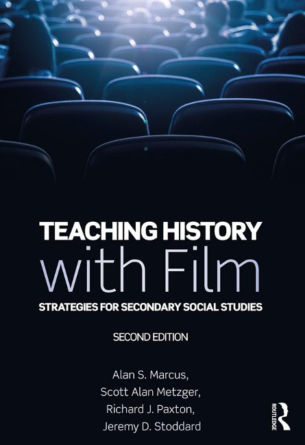 Teaching History with Film - Alan S. Marcus, Jeremy D. Stoddard, Richard J. Paxton, Scott Alan Metzger