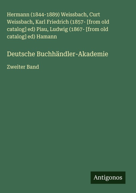 Deutsche Buchhändler-Akademie - Hermann () Weissbach, Curt Weissbach, Karl Friedrich [from old catalog] ed) Piau, Ludwig [from old catalog] ed) Hamann