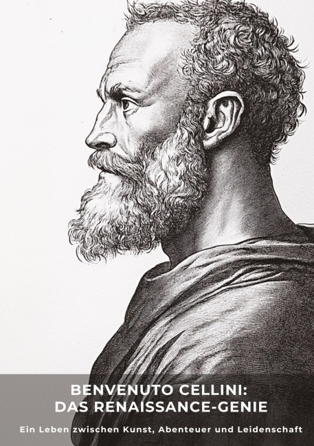 Benvenuto Cellini:  Das Renaissance-Genie - Oleandro Botta