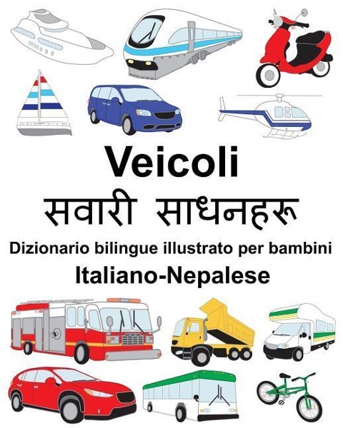 Italiano-Nepalese Veicoli Dizionario bilingue illustrato per bambini - Richard Carlson