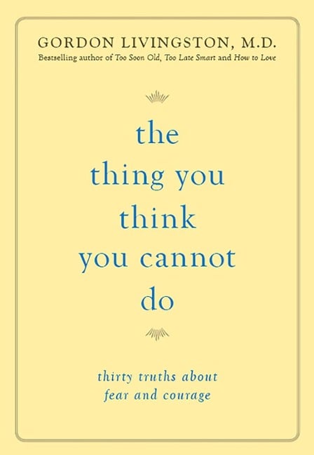 The Thing You Think You Cannot Do - Gordon Livingston