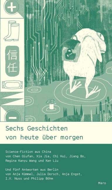 Sechs Geschichten von heute über morgen - Philipp Böhm, I. V. Nuss, Jia Xia, Qiufan Chen, Hui Chi