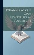 Iohannis Wyclif Opus Evangelicum, Volumes 1-2 - John Wycliffe, Johann Loserth