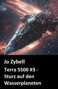 Cover-Bild zum Titel 'Terra 5500 #3 - Sturz auf den Wasserplaneten' von 'Jo Zybell'