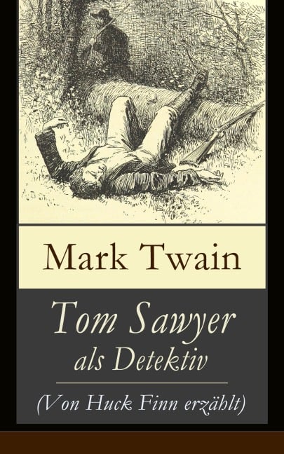 Tom Sawyer als Detektiv (Von Huck Finn erzählt) - Mark Twain