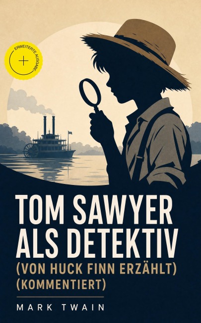 Tom Sawyer als Detektiv (Von Huck Finn erzählt) (Kommentiert) - Mark Twain
