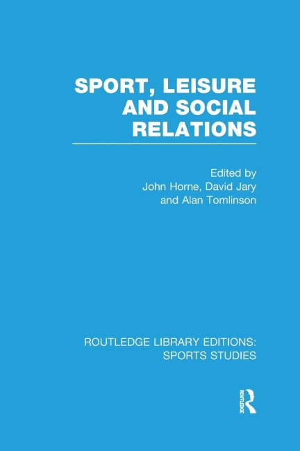 Sport, Leisure and Social Relations (RLE Sports Studies) - 