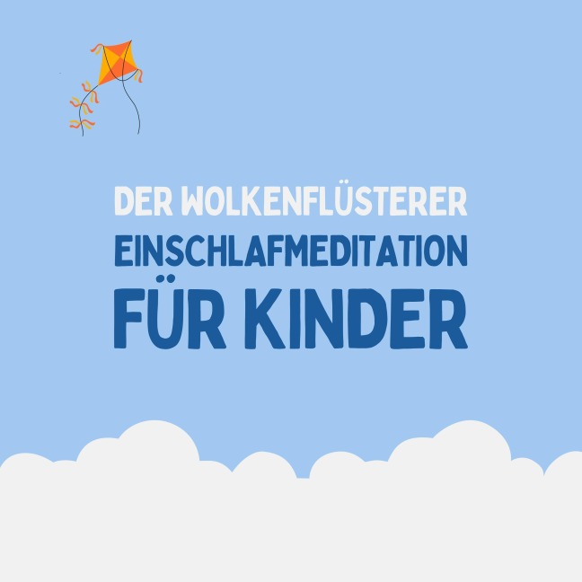 Der Wolkenflüsterer - Einschlafmeditation für Kinder - Einschlafen für Kinder, Patrick Lynen