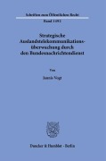 Strategische Auslandstelekommunikationsüberwachung durch den Bundesnachrichtendienst. - Jannis Vogt
