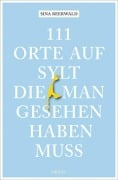 Cover-Bild zum Titel '111 Orte auf Sylt, die man gesehen haben muss' von 'Sina Beerwald'