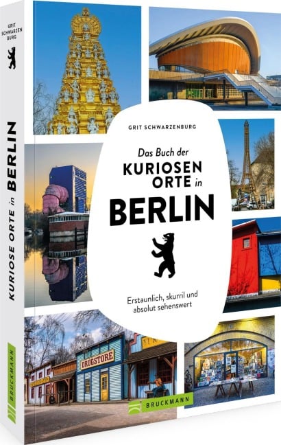 Das Buch der kuriosen Orte in Berlin - Grit Schwarzenburg