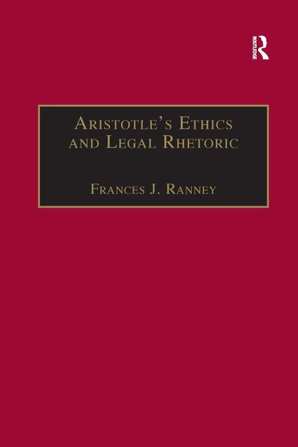Aristotle's Ethics and Legal Rhetoric - Frances J. Ranney