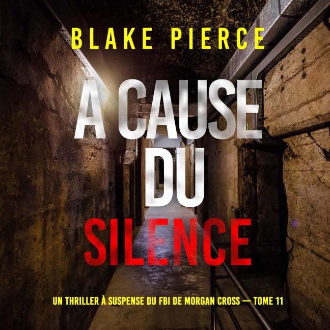 À cause du silence (Un thriller à suspense du FBI de Morgan Cross ¿ Tome 11) - Blake Pierce