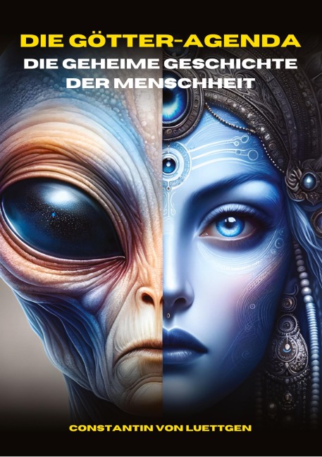 Die Götteragenda - die geheime Geschichte der Menschheit - Constantin von Luettgen