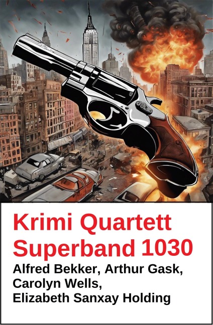 Krimi Quartett Superband 1030 - Alfred Bekker, Arthur Gask, Carolyn Wells, Elizabeth Sanxay Holding