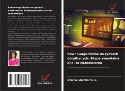 Cover-Bild zum Titel 'Równowaga Nasha na rynkach detalicznych: Eksperymentalna analiza ekonomiczna' von 'Dhanya Shankar K. S.'