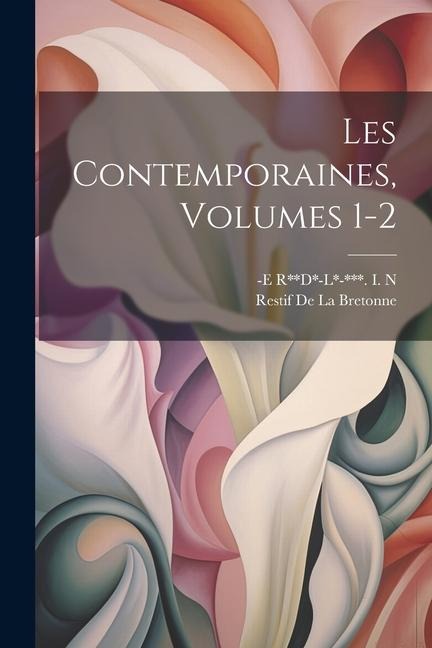 Les Contemporaines, Volumes 1-2 - Restif De La Bretonne, -E R**d*-L*-*** I. N