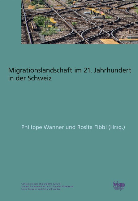 Die Schweizer Migrationslandschaft im 21. Jahrhundert - Liliana Azevedo, Roxane Gerber, Ilka Steiner, Gianni D'Amato, Rosita Fibbi