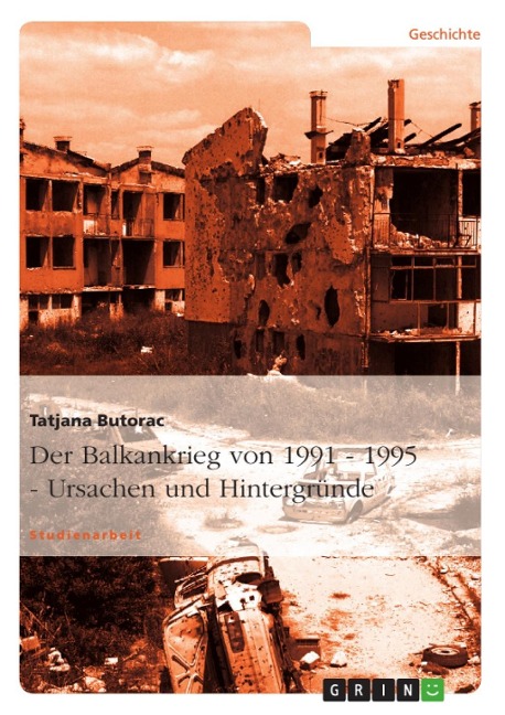 Der Balkankrieg von 1991 - 1995  -  Ursachen und Hintergründe - Tatjana Butorac