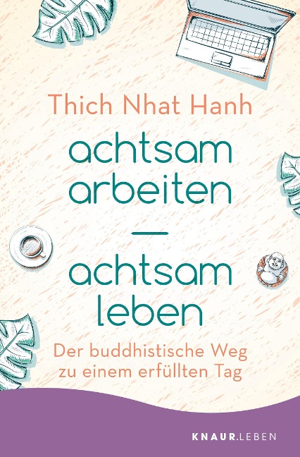 achtsam arbeiten achtsam leben - Thich Nhat Hanh