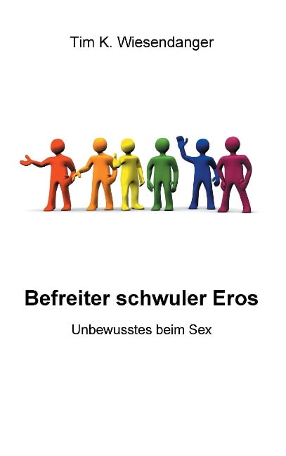 Befreiter schwuler Eros - Tim K. Wiesendanger