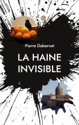 Cover-Bild zum Titel 'La haine invisible' von 'Pierre Dabernat'