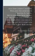 Aus dem Leben Casimirs, weiland regierenden Grafen zu Sayn-wittgenstein-Berleburg. Nebst einer einleitenden Übersicht der Geschichte des Hauses Wittgenstein und der Stadt Berleburg - Friedrich Wilhelm Winckel