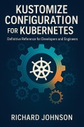 Cover-Bild zum Titel 'Kustomize Configuration for Kubernetes' von 'Richard Johnson'