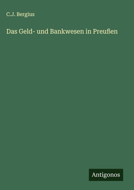 Das Geld- und Bankwesen in Preußen - C. J. Bergius
