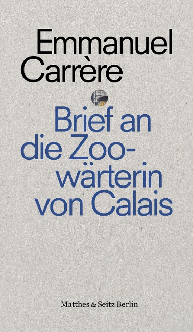 Brief an eine Zoowärterin aus Calais - Emmanuel Carrère