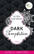 Dark Temptation - Gefährliches Spiel - Nora Schwarz