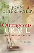 Cover-Bild zum Titel 'Outrageous Grace' von 'John Otterbacher'