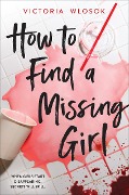 Cover-Bild zum Titel 'How to Find a Missing Girl' von 'Victoria Wlosok'