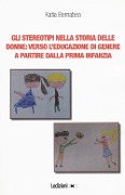 Cover-Bild zum Titel 'Gli stereotipi nella storia delle donne: verso l'educazione di genere a partire dalla prima infanzia' von 'Katia Bernabeo'