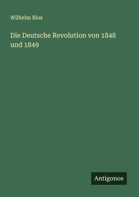 Die Deutsche Revolution von 1848 und 1849 - Wilhelm Blos